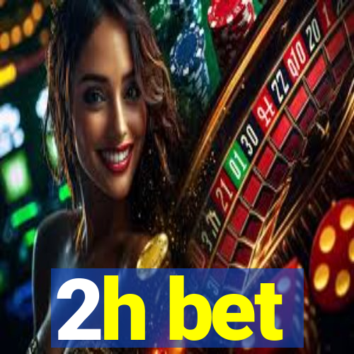 2h bet